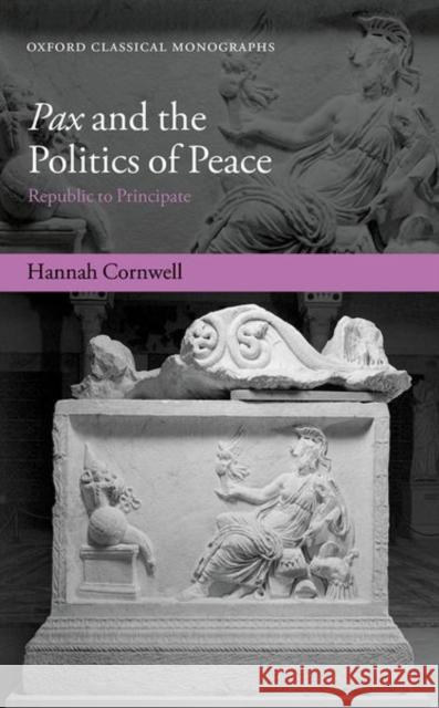 Pax and the Politics of Peace: Republic to Principate Cornwell, Hannah 9780198805632