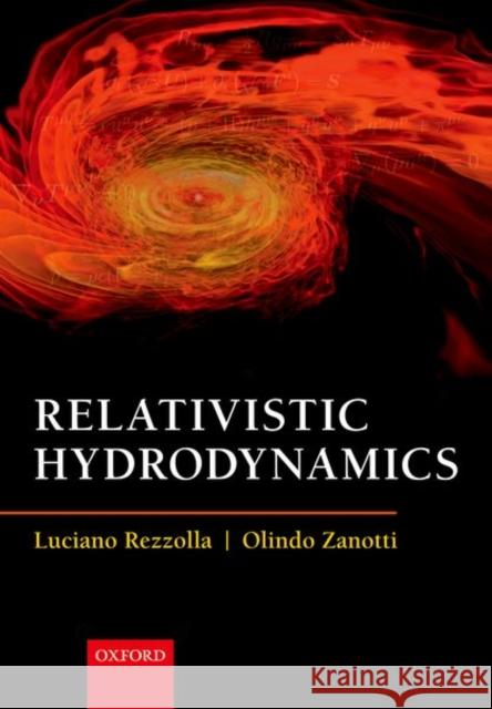 Relativistic Hydrodynamics Luciano Rezzolla Olindo Zanotti 9780198807599 Oxford University Press, USA