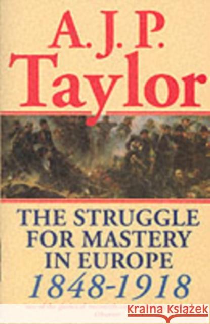 The Struggle for Mastery in Europe: 1848-1918 Taylor, Alan J. P. 9780198812708 Oxford University Press