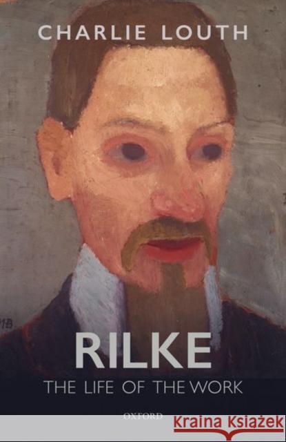 Rilke: The Life of the Work Charlie Louth (Fellow and Tutor in Germa   9780198813231