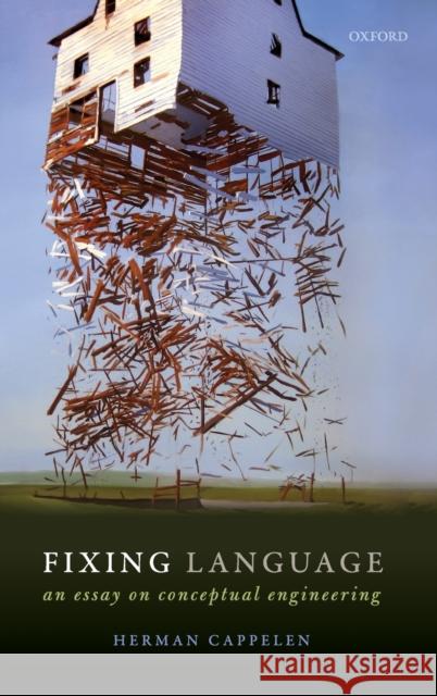 Fixing Language: An Essay on Conceptual Engineering Cappelen, Herman 9780198814719