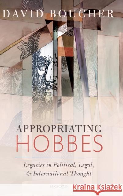 Appropriating Hobbes: Legacies in Political, Legal, and International Thought Boucher, David 9780198817215