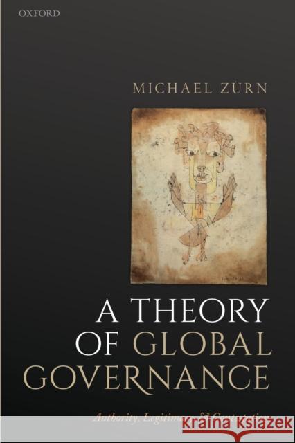 A Theory of Global Governance: Authority, Legitimacy, and Contestation Zurn, Michael 9780198819981