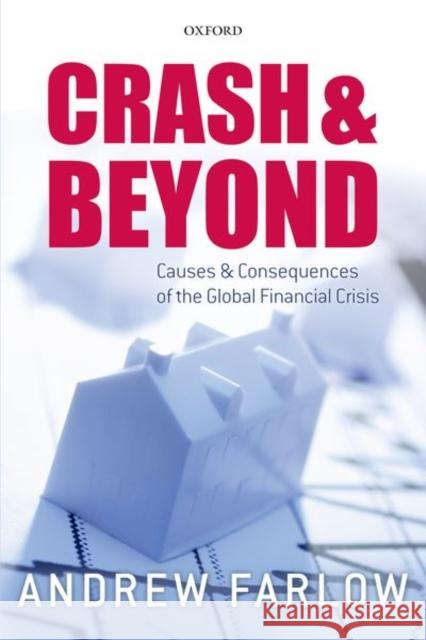 Crash and Beyond: Causes and Consequences of the Global Financial Crisis Farlow, Andrew 9780198822783 Oxford University Press, USA