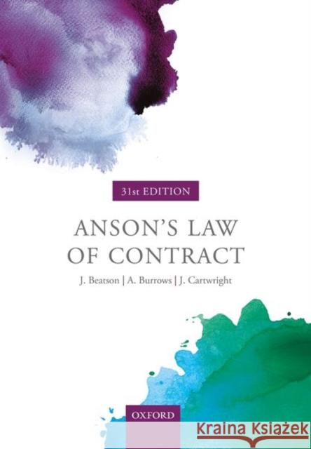 Anson's Law of Contract Jack Beatson FBA (Formerly a Lord Justic Andrew Burrows FBA, QC (Hon) (Professor  John Cartwright (Emeritus Professor of 9780198829973
