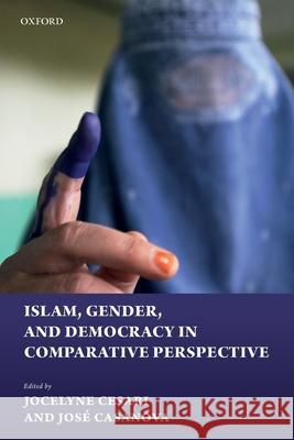 Islam, Gender, and Democracy in Comparative Perspective Jocelyne Cesari Jose Casanova 9780198842088