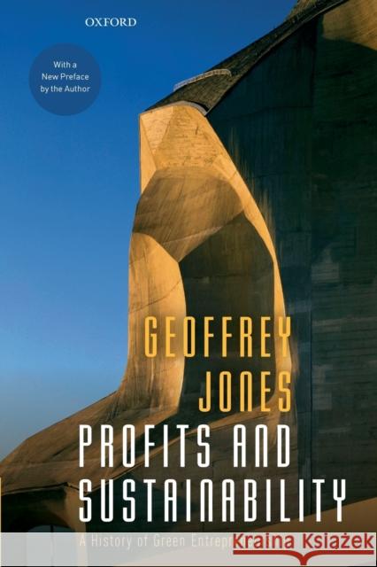 Profits and Sustainability: A History of Green Entrepreneurship Geoffrey Jones 9780198845652
