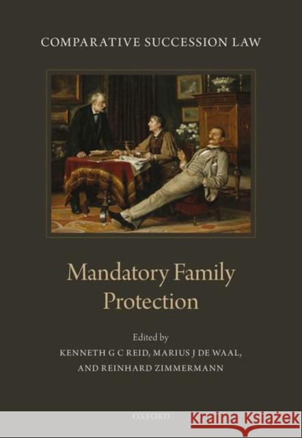 Comparative Succession Law: Volume III: Mandatory Family Protection Kenneth G. C. Reid Marius J. d Reinhard Zimmermann 9780198850397