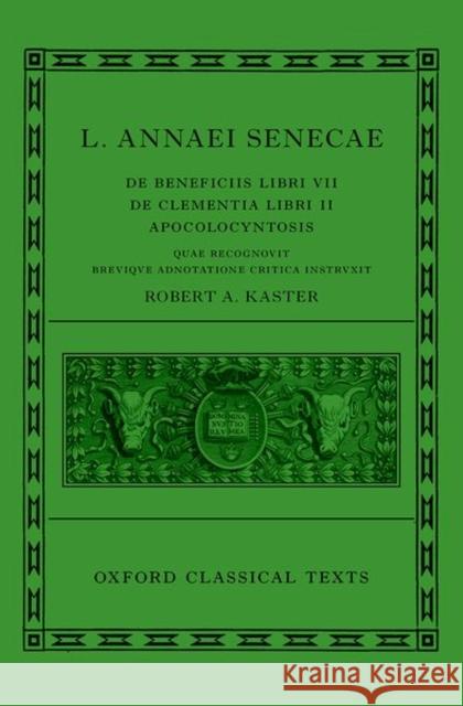 Seneca: de Beneficiis (L. Annaei Senecae de Beneficiis: Libri VII, de Clementia: Libri II, Apocolocyntosis) Kaster, Robert A. 9780198850731