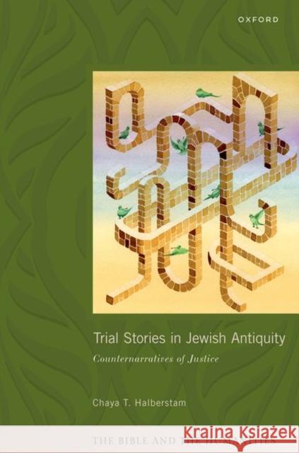 Trial Stories in Jewish Antiquity: Counternarratives of Justice Chaya T. (Professor of Religious Studies, Professor of Religious Studies, King's University College, University of Weste 9780198865148 Oxford University Press