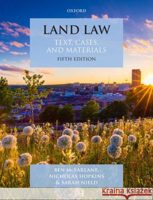 Land Law: Text, Cases and Materials Ben McFarlane (Professor of English Law, Nicholas Hopkins (Law Commissioner for P Sarah Nield (Professor of Property Law 9780198868521 Oxford University Press