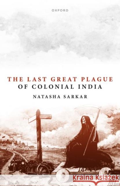 The Last Great Plague of Colonial India Sarkar 9780198873228 OUP OXFORD