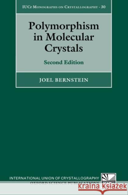 Polymorphism in Molecular Crystals Joel (Deceased. Formerly, Professor of Chemistry, Emeritus, Ben-Gurion University of the Negev) Bernstein 9780198877356 Oxford University Press
