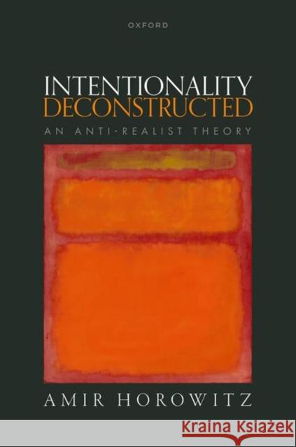 Intentionality Deconstructed: An Anti-Realist Theory  9780198896432 OUP OXFORD