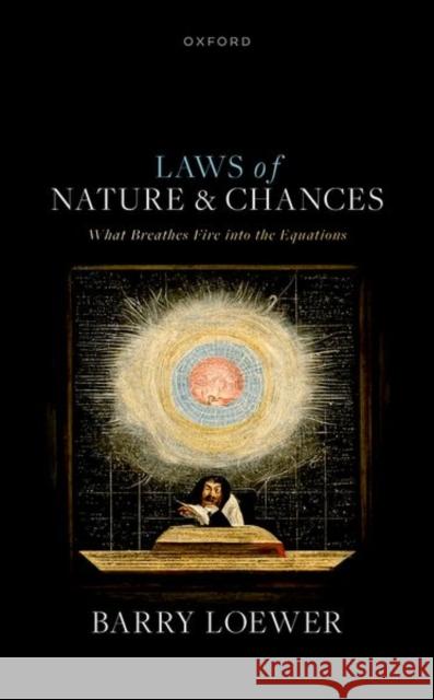 Laws of Nature and Chances Barry (Distinguished Professor of Philosophy, Distinguished Professor of Philosophy, Rutgers University) Loewer 9780198907695