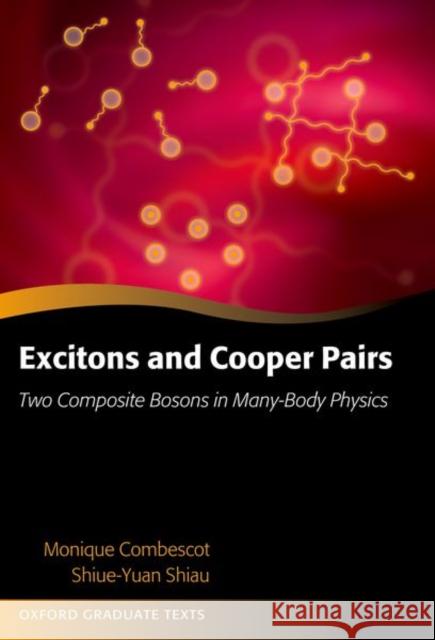 Excitons and Cooper Pairs: Two Composite Bosons in Many-Body Physics Combescot, Monique 9780198914716 Oxford University Press