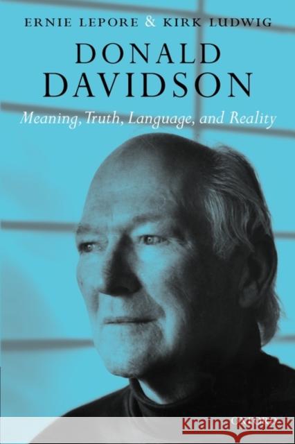 Donald Davidson: Meaning, Truth, Language, and Reality Lepore, Ernest 9780199204328