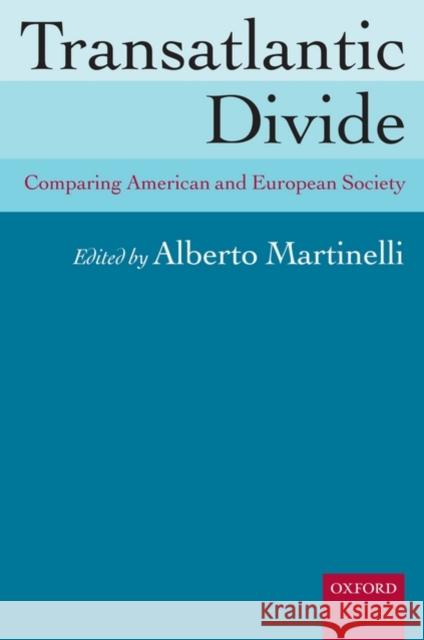 Transatlantic Divide: Comparing American and European Society Martinelli, Alberto 9780199204526 Oxford University Press, USA