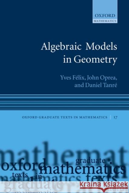 Algebraic Models in Geometry Yves Felix John Oprea Daniel Tanre 9780199206520 Oxford University Press, USA