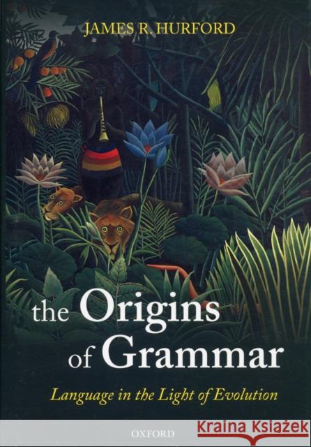 The Origins of Grammar: Language in the Light of Evolution II Hurford, James R. 9780199207879