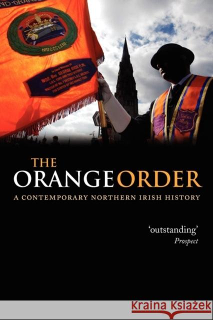 The Orange Order: A Contemporary Northern Irish History Kaufmann, Eric P. 9780199208487 OXFORD UNIVERSITY PRESS