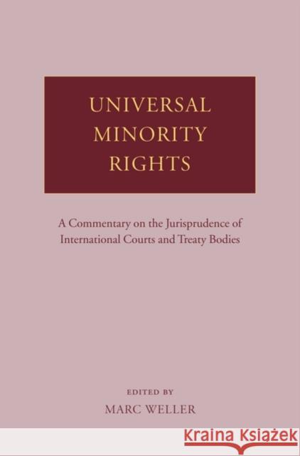 Universal Minority Rights: A Commentary on the Jurisprudence of International Courts and Treaty Bodies Weller, Marc 9780199208517