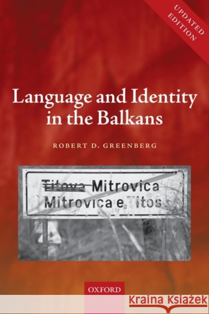 Language and Identity in the Balkans: Serbo-Croatian and Its Disintegration Greenberg, Robert D. 9780199208753 Oxford University Press, USA