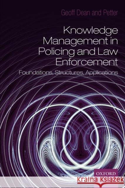Knowledge Management in Policing and Law Enforcement: Foundations, Structures and Applications Dean, Geoffrey 9780199214075 Oxford University Press, USA