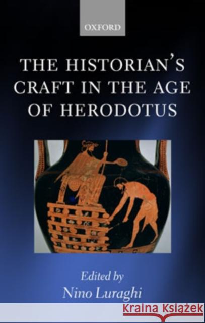 The Historian's Craft in the Age of Herodotus Nino Luraghi 9780199215119 Oxford University Press, USA