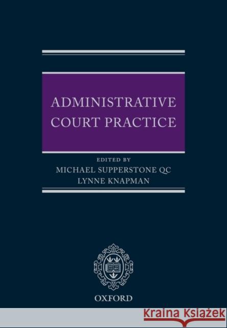 Administrative Court Practice Michael Supperstone Lynne Knapman 9780199217083 Oxford University Press, USA