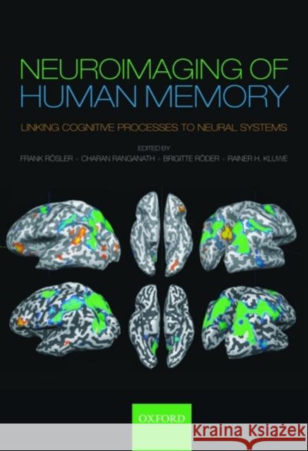 Neuroimaging in Human Memory: Linking Cognitive Processes to Neural Systems Rösler, Frank 9780199217298