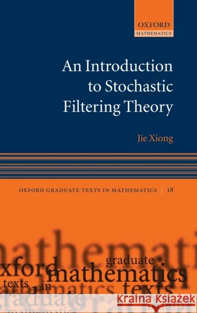 An Introduction to Stochastic Filtering Theory Jie Xiong 9780199219704 Oxford University Press, USA