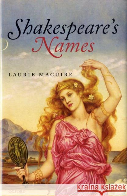 Shakespeare's Names Laurie Maguire 9780199219971 Oxford University Press, USA
