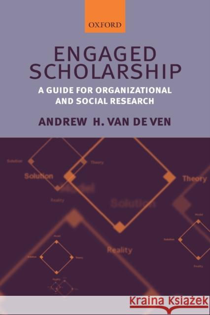 Engaged Scholarship: A Guide for Organizational and Social Research Van de Ven, Andrew H. 9780199226306 0