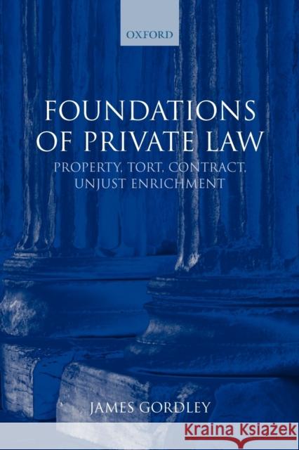 Foundations of Private Law: Property, Tort, Contract, Unjust Enrichment Gordley, James 9780199227662 Oxford University Press, USA