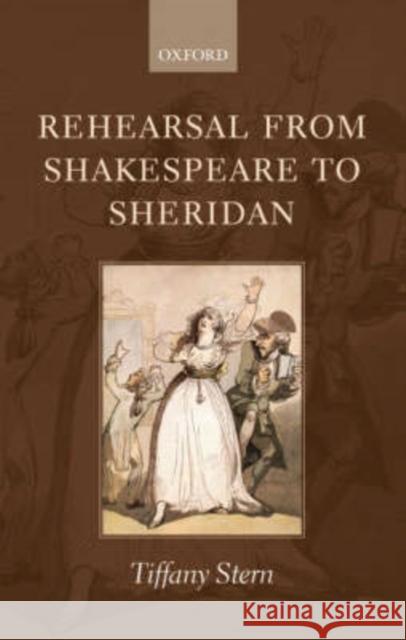 Rehearsal from Shakespeare to Sheridan Tiffany Stern 9780199229727 Oxford University Press, USA