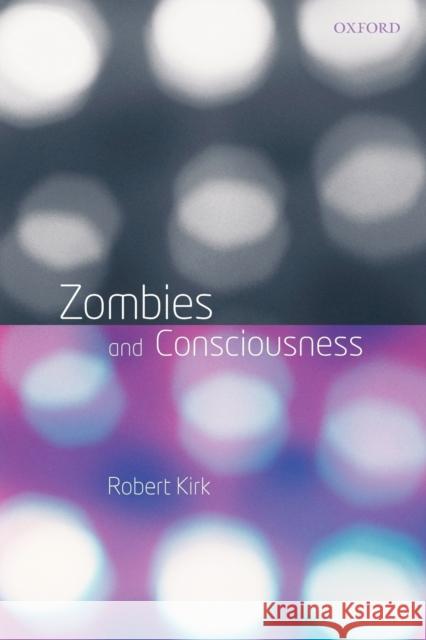 Zombies and Consciousness Robert Kirk 9780199229802