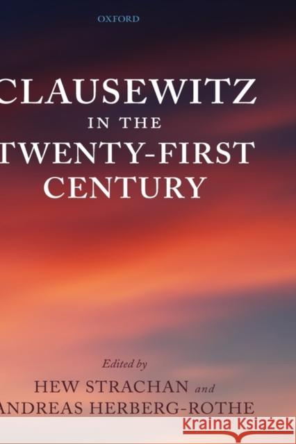 Clausewitz in the Twenty-First Century Hew Strachan 9780199232024