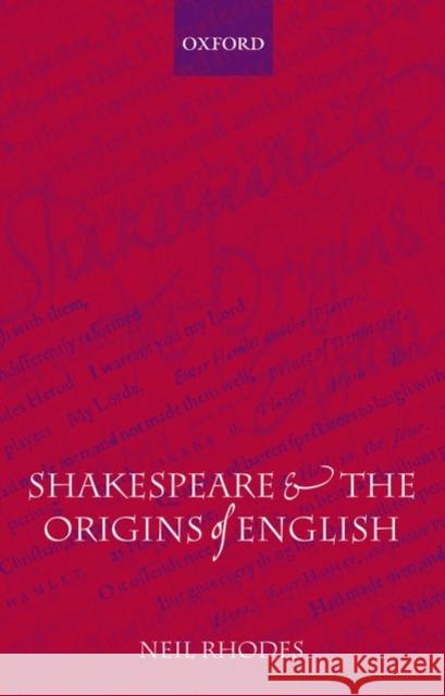 Shakespeare and the Origins of English Neil Rhodes 9780199235933 Oxford University Press, USA