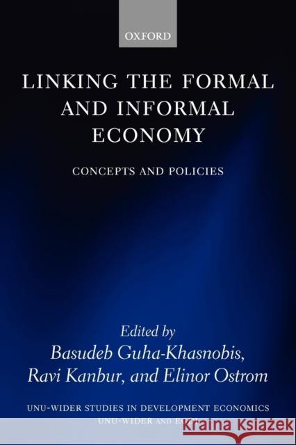 Linking the Formal and Informal Economy: Concepts and Policies Guha-Khasnobis, Basudeb 9780199237296 Oxford University Press, USA