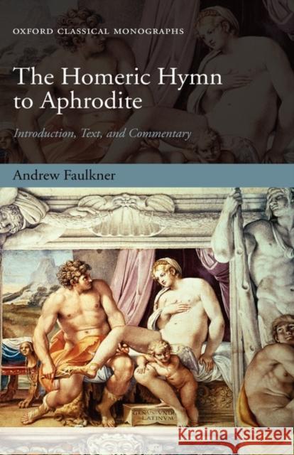 The Homeric Hymn to Aphrodite: Introduction, Text, and Commentary Faulkner, Andrew 9780199238040