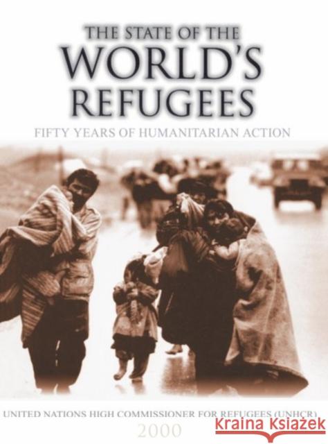 The State of the World's Refugees 2000: Fifty Years of Humanitarian Action United Nations High Commissioner for Ref 9780199241064 Oxford University Press