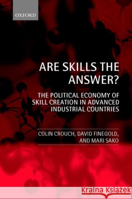 Are Skills the Answer? (the Political Economy of Skill Creation in Advanced Industrial Countries) Crouch, Colin 9780199241118 Oxford University Press