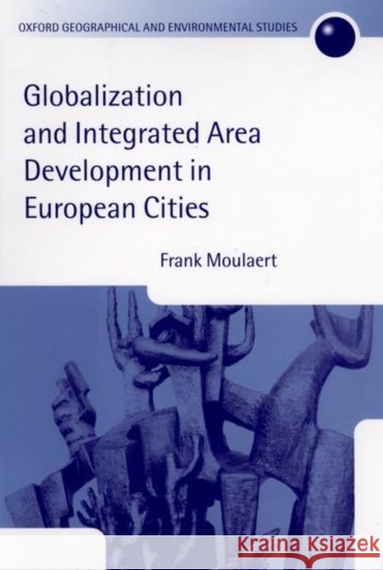 Globalization and Integrated Area Development in European Cities Frank Moulaert 9780199241132 Oxford University Press, USA
