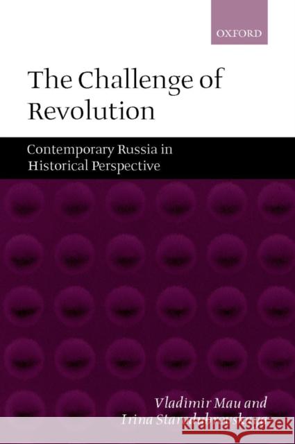 The Challenge of Revolution: Contemporary Russia in Historical Perspective Mau, Vladimir 9780199241507 Oxford University Press