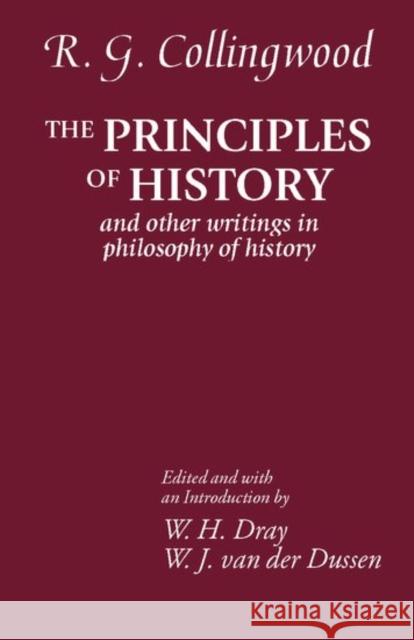 The Principles of History: And Other Writings in Philosophy of History Collingwood, R. G. 9780199243150 0