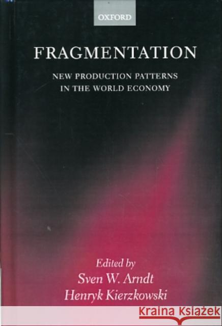 Fragmentation: New Production Patterns in the World Economy Arndt, Sven W. 9780199243310 Oxford University Press