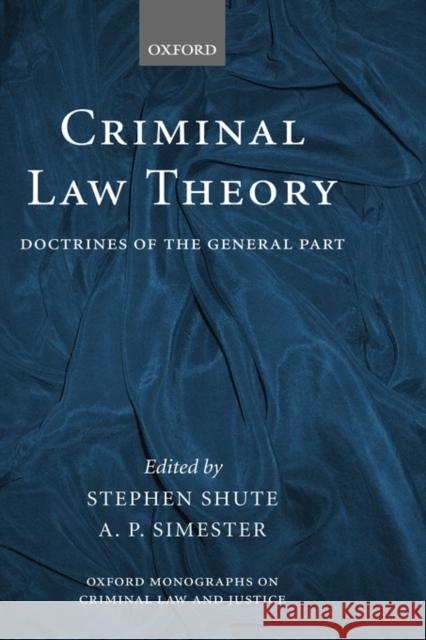 Criminal Law Theory: Doctrines of the General Part Shute, Stephen 9780199243495 Oxford University Press