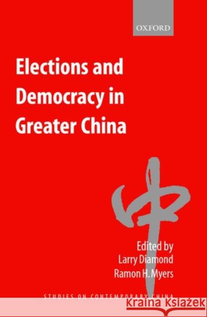 Elections and Democracy in Greater China Larry Jay Diamond Ramon Hawley Myers Larry Diamond 9780199244171 Oxford University Press, USA