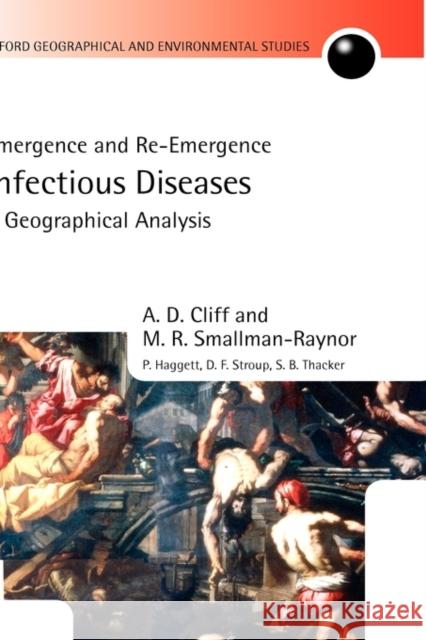 Infectious Diseases: A Geographical Analysis: Emergence and Re-Emergence Cliff, A. D. 9780199244737 0